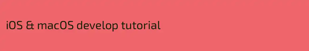 iOS & macOS develop tutorial